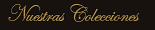 NUESTRAS COLECCIONES